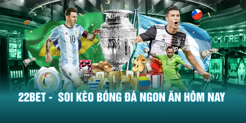 22BET - Soi kèo bóng đá ngon ăn hôm nay