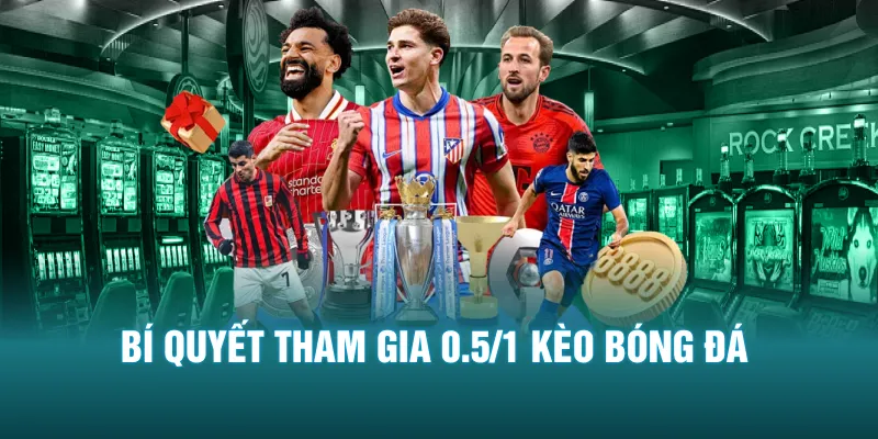 Bí quyết tham gia 0.5/1 kèo bóng đá