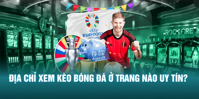 Địa chỉ xem kèo bóng đá ở trang nào uy tín?