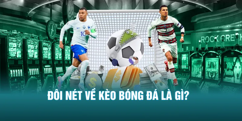 Đôi nét về kèo bóng đá là gì? 