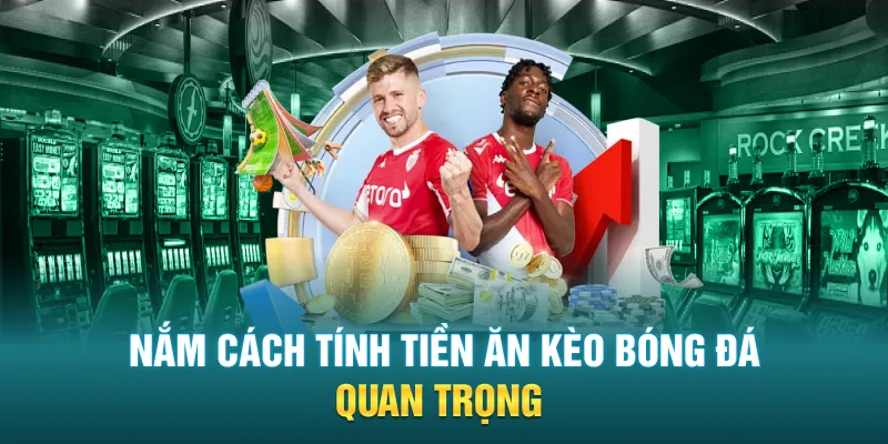 Nắm cách tính tiền ăn kèo bóng đá quan trọng