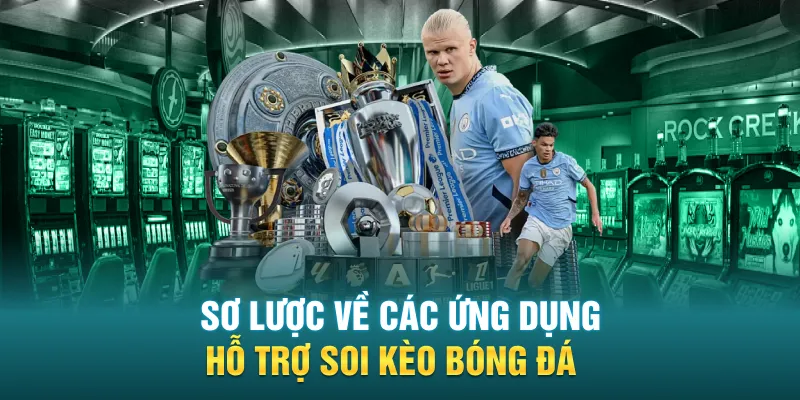 Sơ lược về các ứng dụng hỗ trợ soi kèo bóng đá
