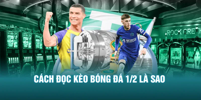 Cách đọc kèo bóng đá 1/2 là sao