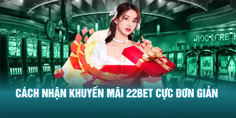 Cách nhận khuyến mãi 22bet cực đơn giản