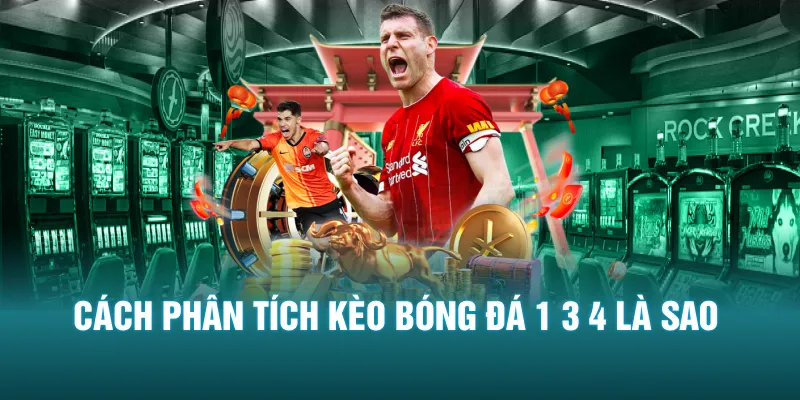 Cách phân tích kèo bóng đá 1 3 4 là sao
