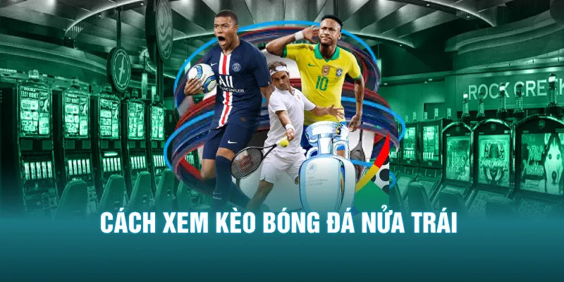Cách xem kèo bóng đá nửa trái