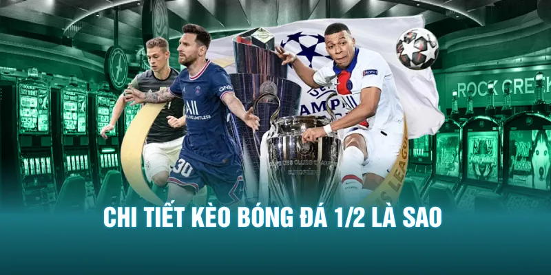 Chi tiết kèo bóng đá 1/2 là sao