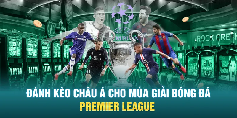 Đánh kèo Châu Á cho mùa giải bóng đá Premier League
