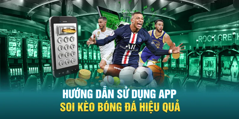 Hướng dẫn sử dụng app soi kèo bóng đá hiệu quả