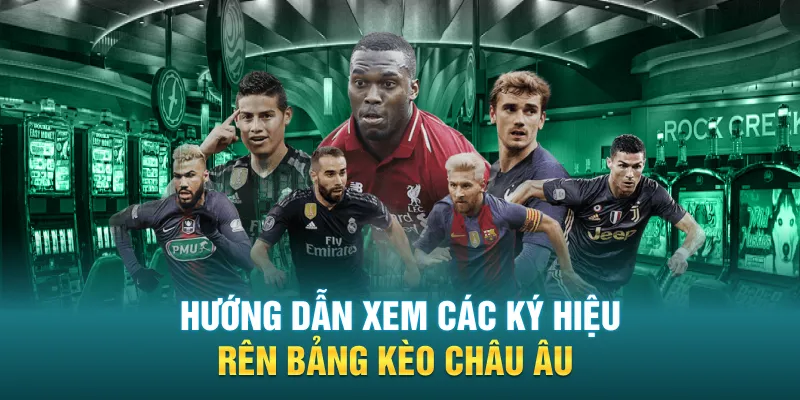Hướng dẫn xem các ký hiệu trên bảng kèo Châu Âu
