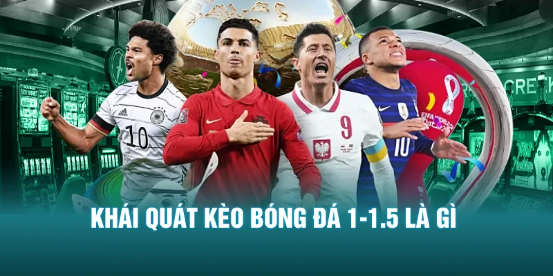 Khái quát kèo bóng đá 1-1.5 là gì
