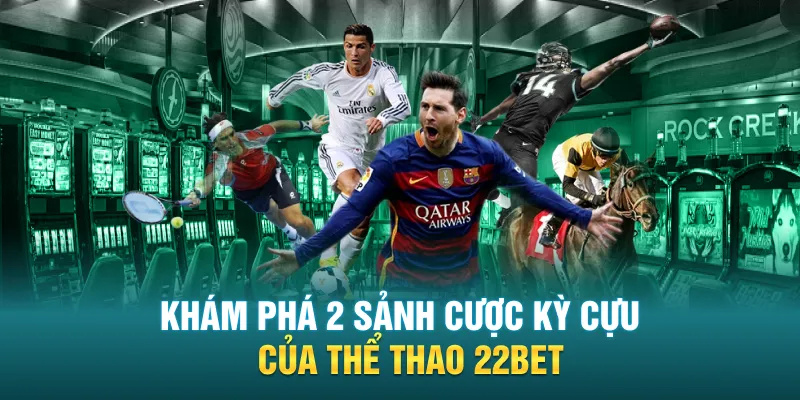 Khám phá 2 sảnh cược kỳ cựu của thể thao 22Bet