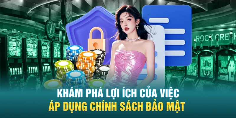 Khám phá lợi ích của việc áp dụng chính sách bảo mật
