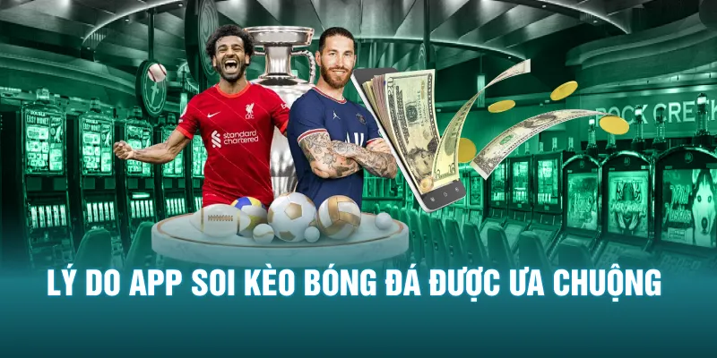 Lý do app soi kèo bóng đá được ưa chuộng