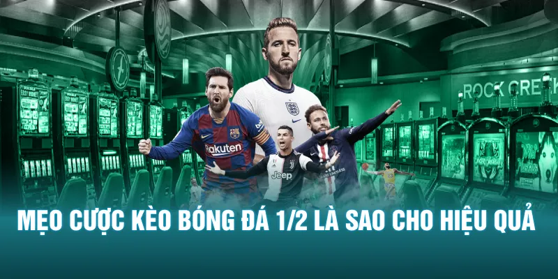 Mẹo cược kèo bóng đá 1/2 là sao cho hiệu quả