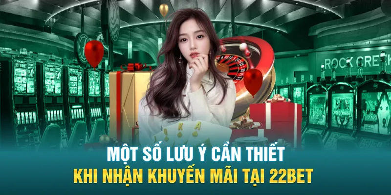Một số lưu ý cần thiết khi nhận khuyến mãi tại 22BET