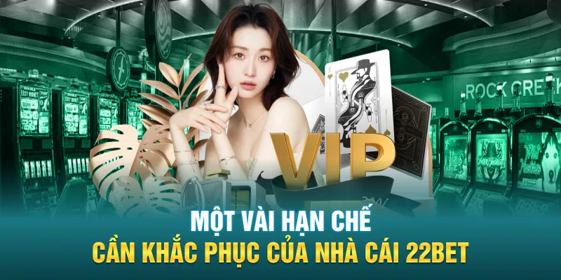 Một vài hạn chế cần khắc phục của nhà cái 22Bet
