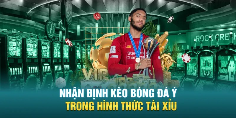 Nhận định kèo bóng đá Ý trong hình thức tài xỉu