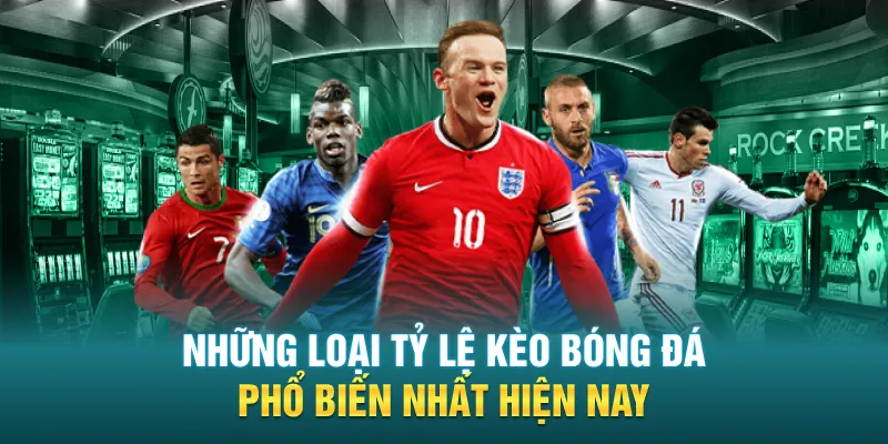 Những loại tỷ lệ kèo bóng đá phổ biến nhất hiện nay