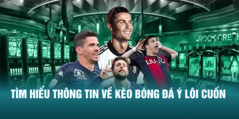 Tìm hiểu thông tin về kèo bóng đá Ý lôi cuốn