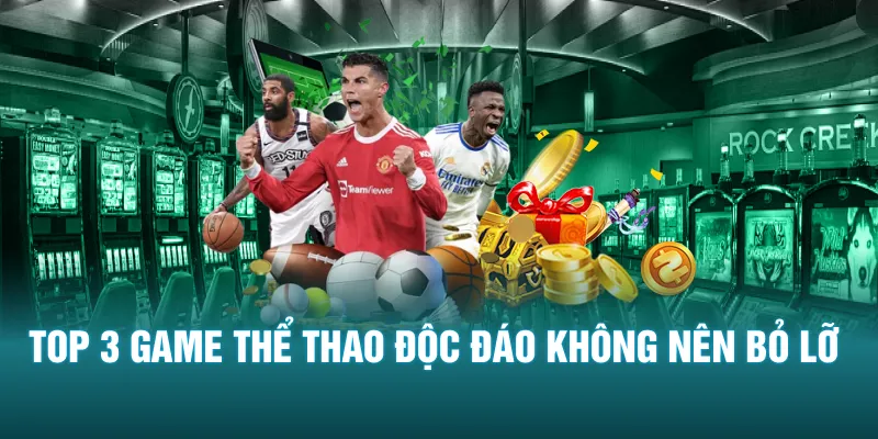 Top 3 game thể thao độc đáo không nên bỏ lỡ