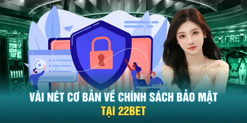 Vài nét cơ bản về chính sách bảo mật tại 22BET